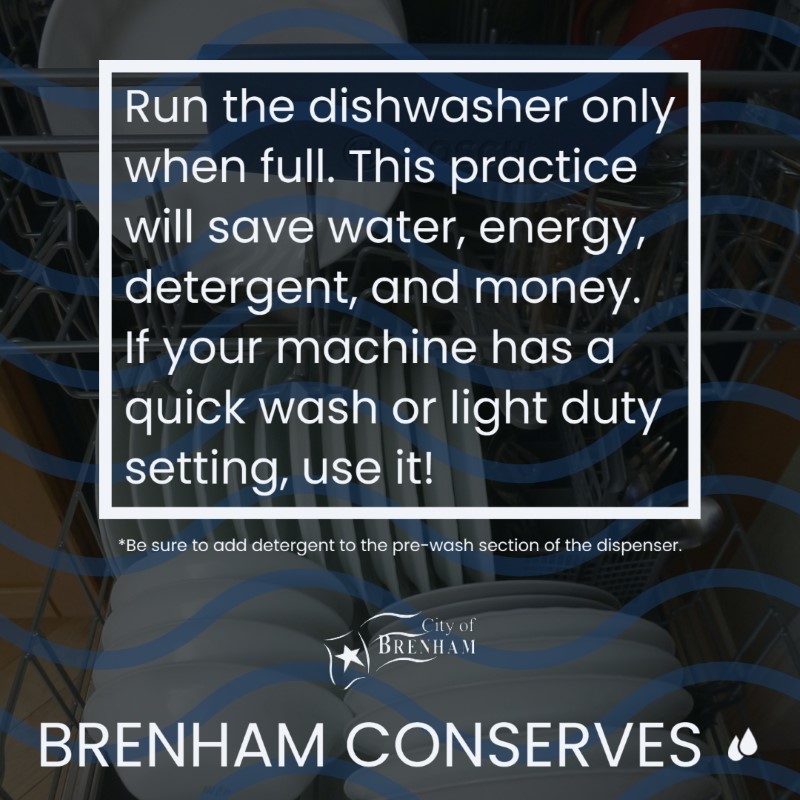 Run the dishwasher only when full. This practice will save water, energy, detergent, and money. If your machine has a quick wash or light duty setting, use it! *Be sure to add detergent to the pre-wash section of the dispenser.